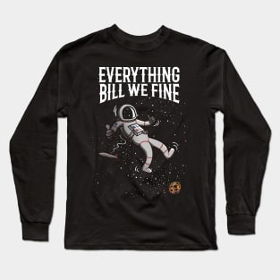 Everything bill we fine Long Sleeve T-Shirt